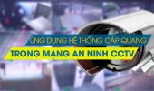 Ứng dụng lắp đặt cáp quang FPT cho hệ thống camera giám sát