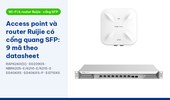 Access point và router Ruijie có cổng quang SFP: RG-RAP6260(G), RG-EG209GS, RG-NBR6000, RG-EG406XS, RG-EG710XS theo datasheet