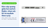 Kéo cáp quang giữa hai switch Ruijie: chọn sợi single-mode hay multimode, lõi 9/125, 50/125, 62,5/125 và module theo cự ly trong bảng của hãng